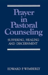 Prayer in Pastoral Counseling: Suffering, Healing, and Discernment