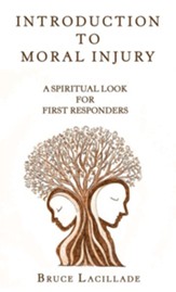 Introduction to Moral Injury: A Spiritual Look for First Responders