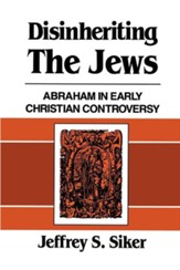 Disinheriting the Jews: Abraham in Early Christian Controversy