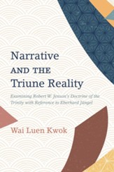 Narrative and the Triune Reality: Examining Robert W. Jenson's Doctrine of the Trinity with Reference to Eberhard Jungel