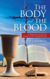 The Body and the Blood: A Biblical Study of Christ and Communion