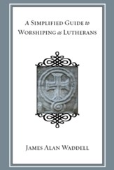 A Simplified Guide to Worshiping As Lutherans