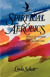 Spiritual Aerobics: Spiritual Fitness Through the Disciplined Life
