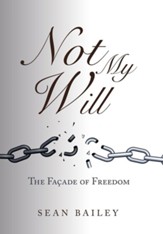 Not My Will: The Facade of Freedom