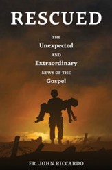 Rescued: The Unexpected and Extraordinary News of the Gospel