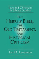 The Hebrew Bible, The Old Testament, and Historical Criticism 