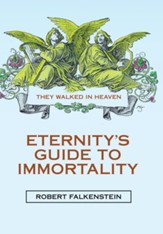 Eternity's Guide to Immortality: They Walked in Heaven