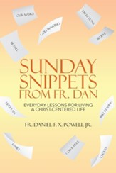 Sunday Snippets from Fr. Dan: Everyday Lessons for Living a Christ-Centered Life