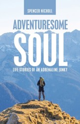 Adventuresome Soul: Life Stories of an Adrenaline Junky