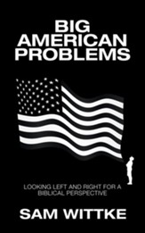Big American Problems: Looking Left and Right for a Biblical Perspective