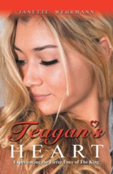 Teagan's Heart: Experiencing the Fierce Love of the King