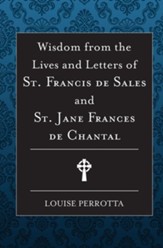 Wisdom from the Lives and Letters of St Francis de Sales and Jane de Chantal