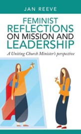 Feminist Reflections on Mission and Leadership: A Uniting Church Minister's Perspective
