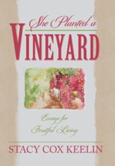 She Planted a Vineyard: Essays for Fruitful Living