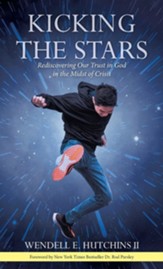 Kicking the Stars: Rediscovering Our Trust in God in the Midst of Crisis