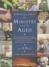 Creative Ideas for Ministry with the Aged: Liturgies, prayers and resources