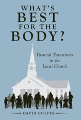What's Best for the Body?: Pastoral Transitions in the Local Church