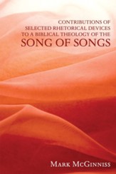 Contributions of Selected Rhetorical Devices to a Biblical Theology of the Song of Songs