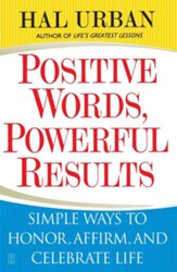 Positive Words, Powerful Results: Simple Ways to Honor, Affirm, and Celebrate Life