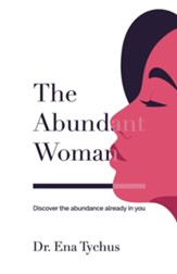 The Abundant Woman: Discover the Abundance Already in You