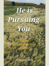 He Is Pursuing You: Stop Questioning Your Faith