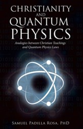 Christianity and Quantum Physics: Analogies Between Christian Teachings and Quantum Physics Laws