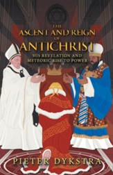 The Ascent and Reign of Antichrist: His Revelation and Meteoric Rise to Power