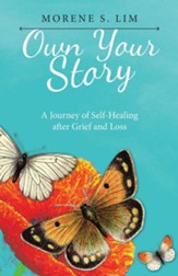 Own Your Story: A Journey of Self-Healing After Grief and Loss