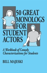 50 Great Monologs for Student Actors: A Workbook of Comedy Characterizations for Students