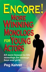 Encore!: More Winning Monologs for Young Actors: 63 More Honest-To-Life Monologs for Teenage Boys and Girls