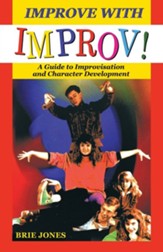 Improve with Improv!: A Guide to Improvisation and Character Development