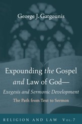 Expounding the Gospel and Law of God-Exegesis and Sermonic Development: The Path from Text to Sermon