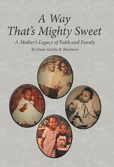 A Way That's Mighty Sweet: A Mother's Legacy of Faith and Family