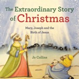 The Extraordinary Story of Christmas: Mary, Joseph and the Birth of Jesus