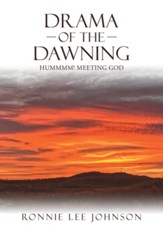 Drama of the Dawning: Hummmm! Meeting God