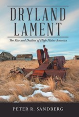 Dryland Lament: The Rise and Decline of High Plains America