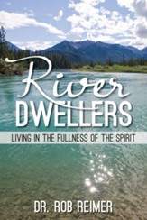 River Dwellers: Living in the Fullness of the Spirit