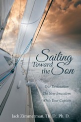 Sailing Toward the Son: Our Destination the New Jerusalem Who's Your Captain