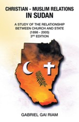 Christian - Muslim Relations in Sudan: A Study of the Relationship Between Church and State (1898 - 2005) 3Rd Edition
