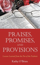 Praises, Promises, and Provisions: Lessons Learned from the Pen of the Psalmist