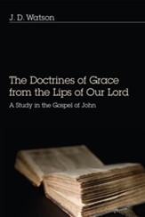 The Doctrines of Grace from the Lips of Our Lord
