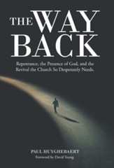 The Way Back: Repentance, the Presence of God, and the Revival the Church so Desperately Needs.