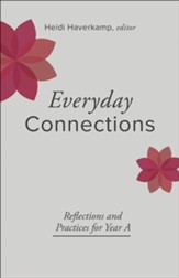 Everyday Connections: Reflections and Practices for Year A