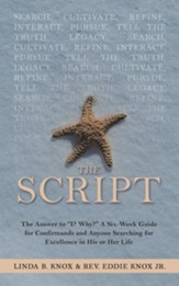 The Script: The Answer to I? Why? a Six-Week Guide for Confirmands and Anyone Searching for Excellence in His or Her Life