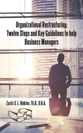 Organizational Restructuring: Twelve Steps and Key Guidelines to Help Business Managers