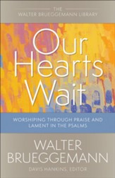 Our Hearts Wait: Worshiping through Praise and Lament in the Psalms