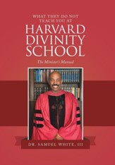What They Do Not Teach You at Harvard Divinity School: The Minister's Manual