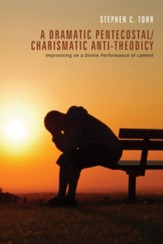 A Dramatic Pentecostal/Charismatic Anti-Theodicy