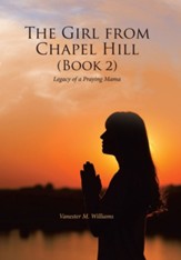 The Girl from Chapel Hill (Book 2): Legacy of a Praying Mama