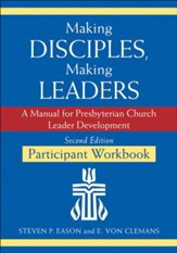 Making Disciples, Making Leaders-Participant Workbook, Second Edition: A Manual for Presbyterian Church Leader Development